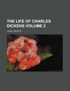 The Life of Charles Dickens; Volume 2