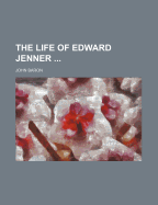 The Life of Edward Jenner,