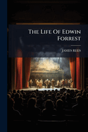 The Life of Edwin Forrest