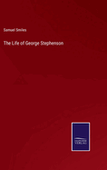 The Life of George Stephenson