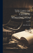 The Life of George Washington; Volume I