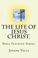 The Life of Jesus Christ.: Bible Teaching Series.