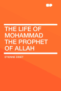 The life of Mohammad the prophet of Allah