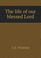 The Life of Our Blessed Lord