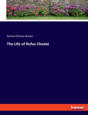The Life of Rufus Choate - Brown, Samuel Gilman