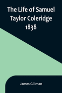 The Life of Samuel Taylor Coleridge 1838
