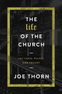 The Life of the Church: The Table, Pulpit, and Square