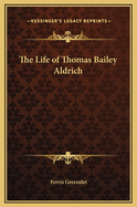 The Life of Thomas Bailey Aldrich