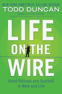 The Life on the Wire: Avoid Burnout and Succeed in Work and Life