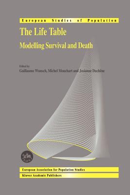 The Life Table: Modelling Survival and Death - Wunsch, Guillaume (Editor), and Mouchart, Michel (Editor), and Duch�ne, Josianne (Editor)
