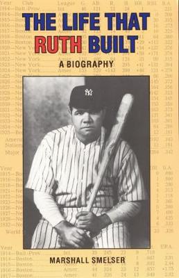 The Life That Ruth Built: A Biography - Smelser, Marshall