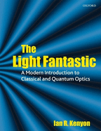 The Light Fantastic: A Modern Introduction to Classical and Quantum Optics