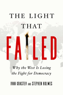 The Light That Failed: Why the West Is Losing the Fight for Democracy