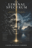 The Liminal Spectrum II: Subjectivity, Objectivity, and the Architecture of Human Vulnerability