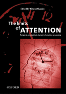 The Limits of Attention: Temporal Constraints in Human Information Processing