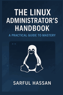 The Linux Administrator's Handbook: A Practical Guide to Mastery