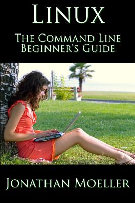 The Linux Command Line Beginner's Guide - Moeller, Jonathan