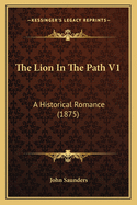 The Lion in the Path V1: A Historical Romance (1875)