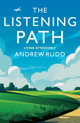The Listening Path: Living Attentively - Rudd, Andrew