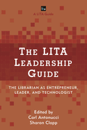 The Lita Leadership Guide: The Librarian as Entrepreneur, Leader, and Technologist