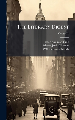 The Literary Digest - Funk, Isaac Kaufman, and Wheeler, Edward Jewitt, and Woods, William Seaver