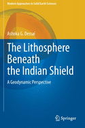 The Lithosphere Beneath the Indian Shield: A Geodynamic Perspective