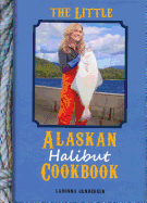 The Little Alaskan Halibut Cookbook