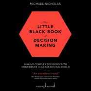The Little Black Book of Decision Making: Making Complex Decisions with Confidence in a Fast-Moving World