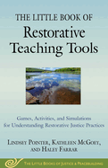 The Little Book of Restorative Teaching Tools: Games, Activities, and Simulations for Understanding Restorative Justice Practices