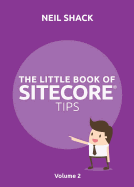 The Little Book of Sitecore(r) Tips: Volume 2