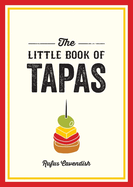 The Little Book of Tapas: A Pocket Guide to the Wonderful World of Tapas, Featuring Recipes, Trivia and More
