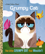 The Little Grumpy Cat that Wouldn't (Grumpy Cat): Grumpy Cat