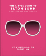 The Little Guide to Elton John: Wit, Wisdom and Wise Words from the Rocket Man