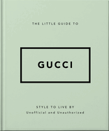 The Little Guide to Gucci: Style to Live By