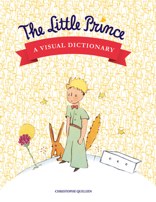 The Little Prince: A Visual Dictionary - Quillien, Christophe