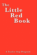 The Little Red Book: A Practical Guide to Twelve Step Recovery