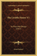 The Livable House V1: Its Plan and Design (1917)