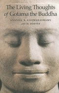 The Living thoughts of Gotama the Buddha