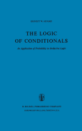 The Logic of Conditionals: An Application of Probability to Deductive Logic