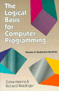 The Logical Basis for Computer Programming: Deductive Systems - Manna, Zohar, and Waldinger, Richard
