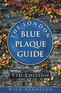 The London Blue Plaque Guide: Fifth Edition