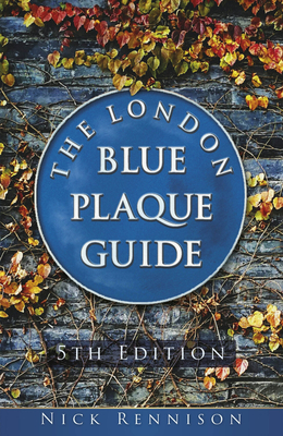 The London Blue Plaque Guide: Fifth Edition - Rennison, Nick