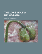 The Lone Wolf: A Melodrama
