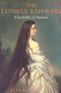 The Lonely Empress: Elizabeth of Austria