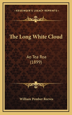 The Long White Cloud: Ao Tea Roa (1899) - Reeves, William Pember