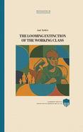 The Looming Extinction of the Working Class