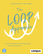 The Loop Approach: How to Transform Your Organization from the Inside Out