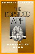 The Lopsided Ape: The Evolution of the Generative Mind