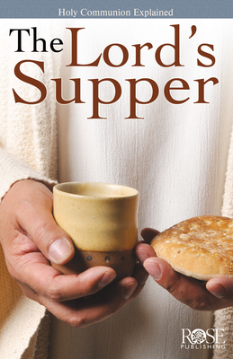 The Lord's Supper: Holy Communion Explained - Rose Publishing (Creator)