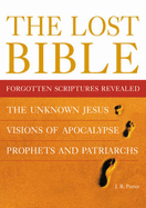The Lost Bible: Forgotten Scriptures Revealed